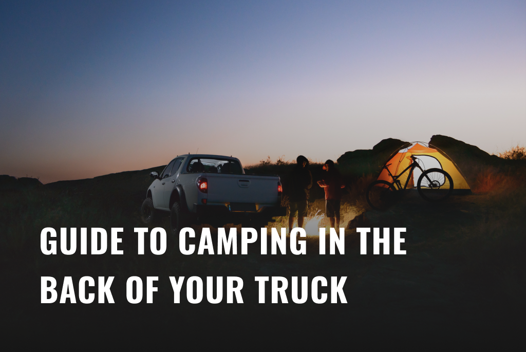 Gear Guide To Camping in the Back of a Truck